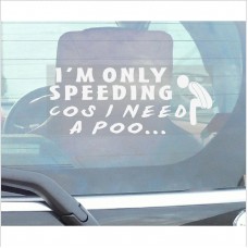 I'm Only Speeding Cos I need a Poo-Car,Van,Truck,Vehicle Window Sticker-Self Adhesive Vinyl Sign 